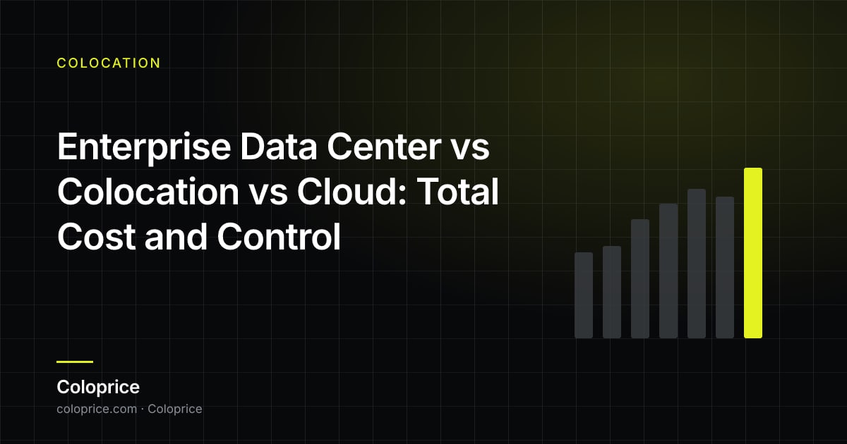 Enterprise Data Center vs Colocation vs Cloud: Total Cost and Control