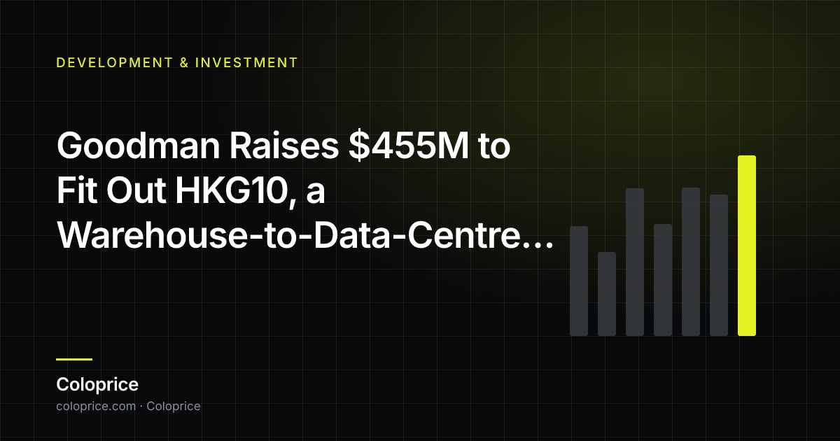 Goodman Raises $455M to Fit Out HKG10, a Warehouse-to-Data-Centre Conversion in Hong Kong