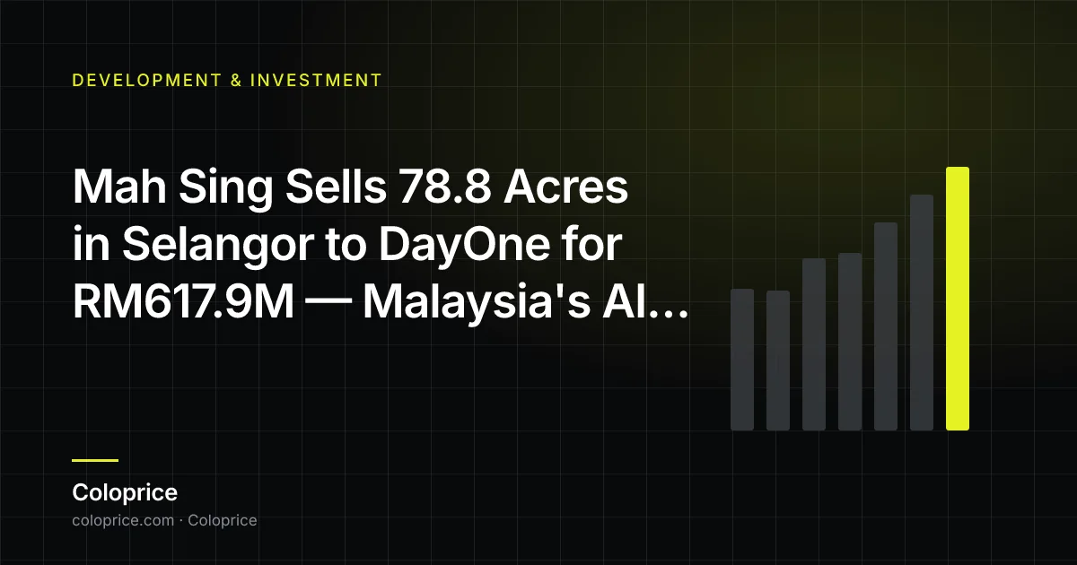 Mah Sing向DayOne出售雪兰莪州78.8英亩地块（价值RM6.179亿）— 马来西亚AI建设超越柔佛