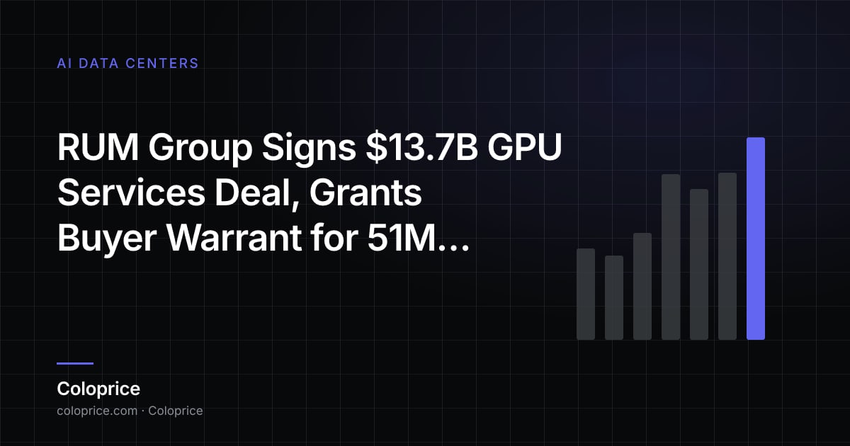 RUM Group Ký Thỏa Thuận Dịch Vụ GPU $13,7B, Trao Warrant Mua 51M Cổ Phiếu cho Người Mua