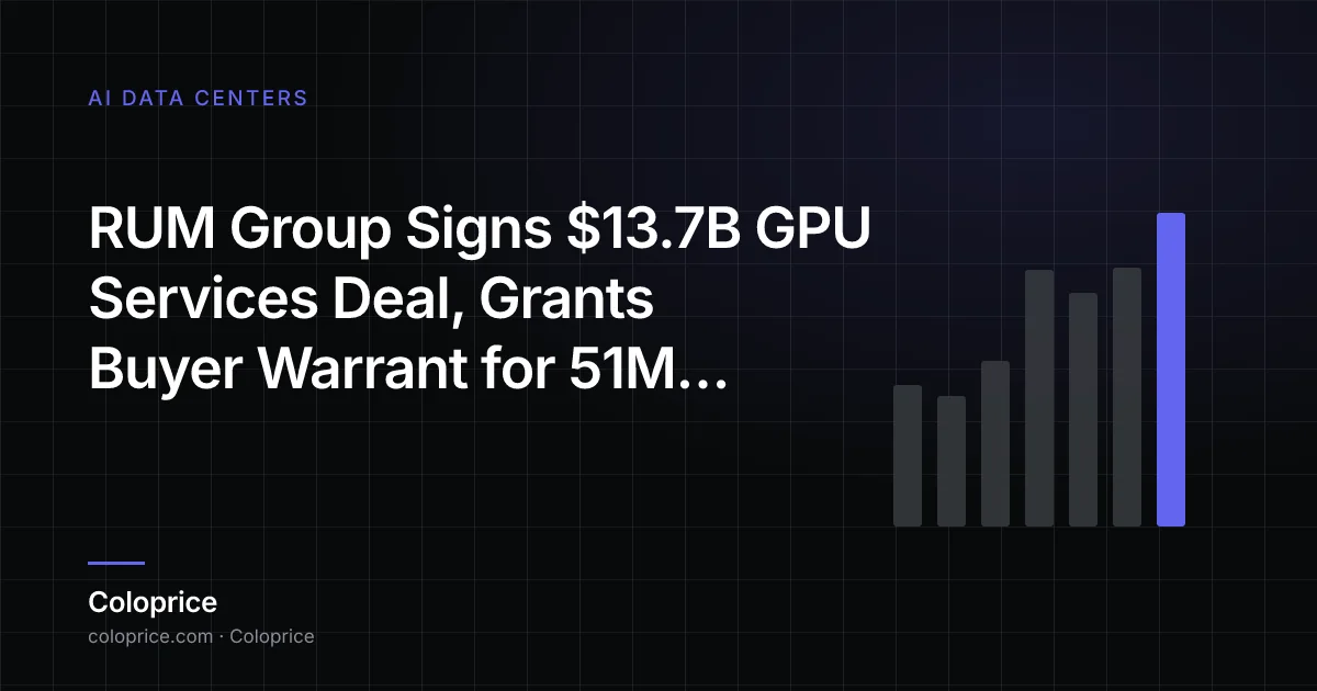 RUM Group Ký Thỏa Thuận Dịch Vụ GPU $13,7B, Trao Warrant Mua 51M Cổ Phiếu cho Người Mua