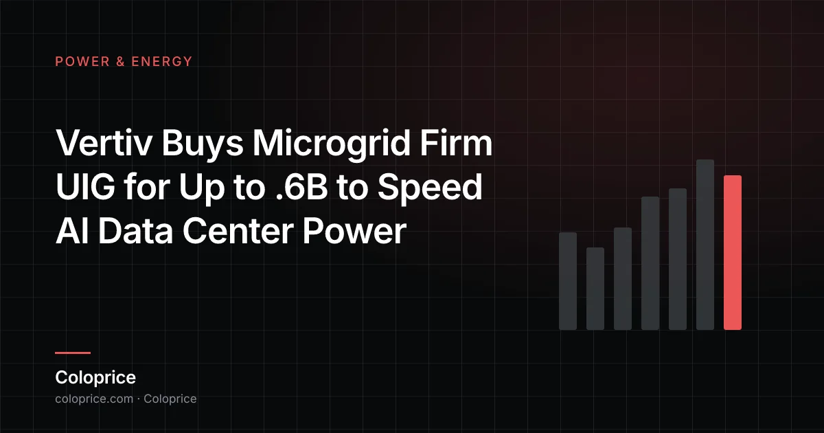 Vertiv 以最高26亿美元收购微电网公司UIG 加速AI数据中心供电