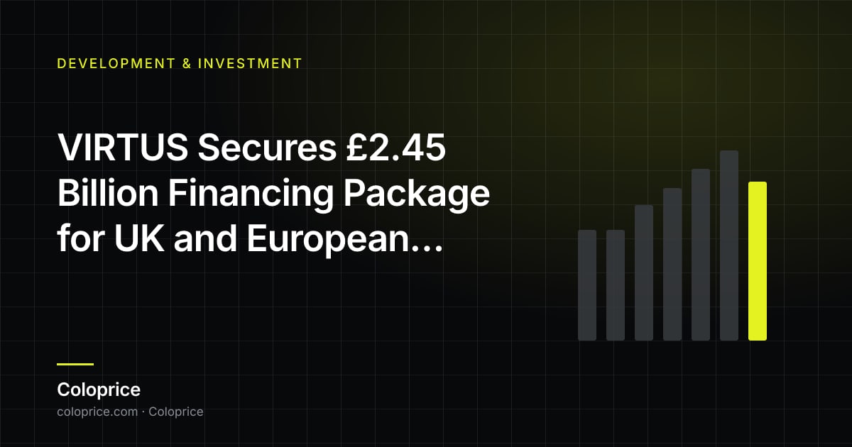 VIRTUS Secures £2.45 Billion Financing Package for UK and European Expansion