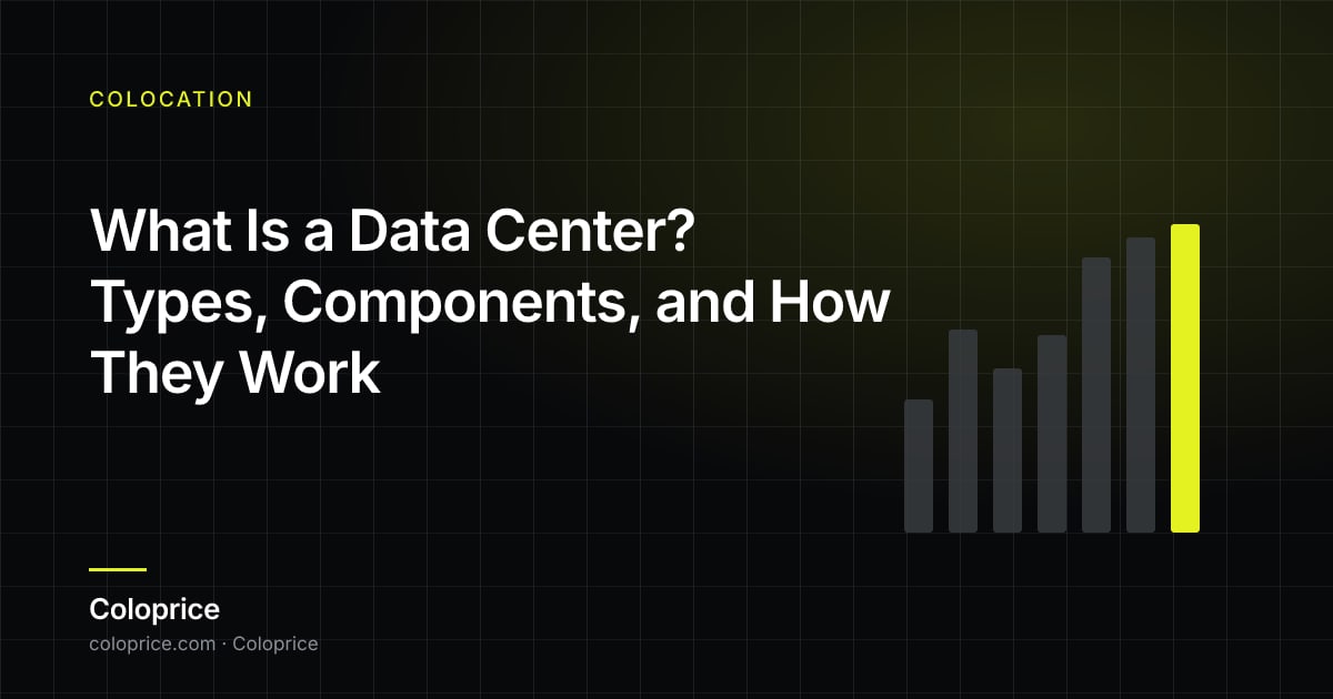 What Is a Data Center? Types, Components, and How They Work