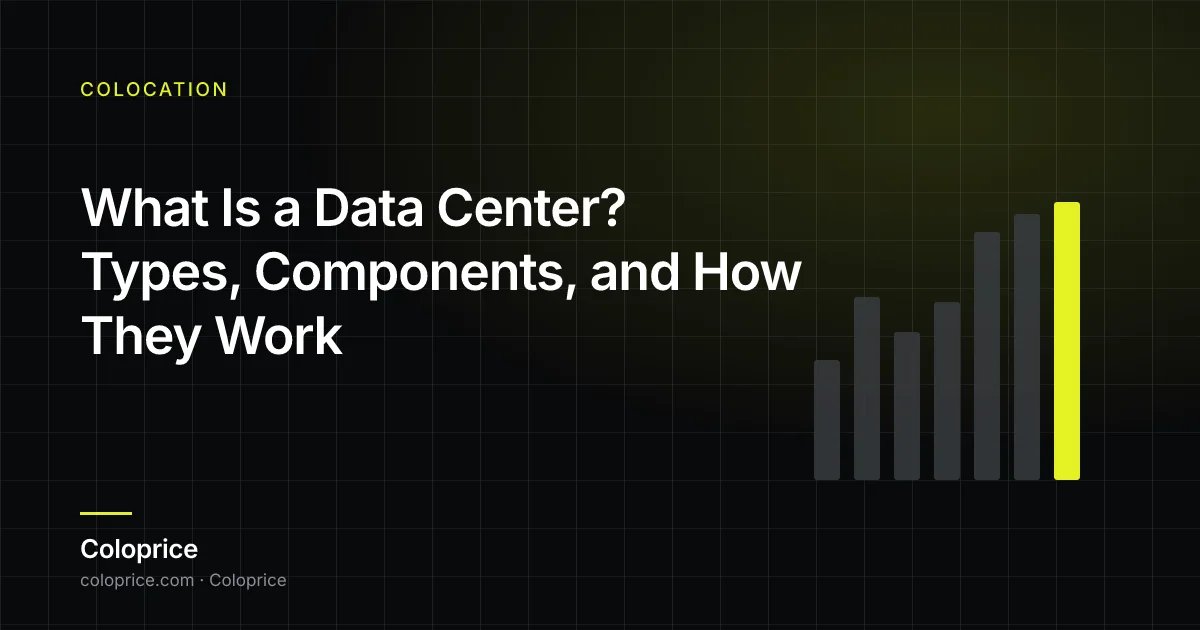 What Is a Data Center? Types, Components, and How They Work